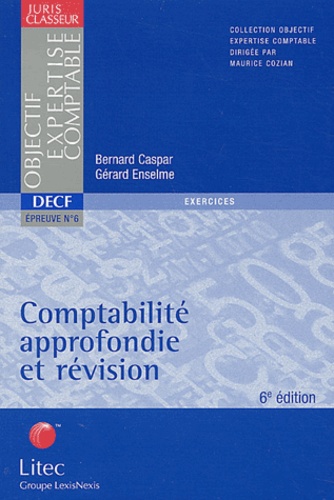 Bernard Caspar et Gérard Enselme - DECF Epreuve N° 6 Comptabilité approfondie et révision.
