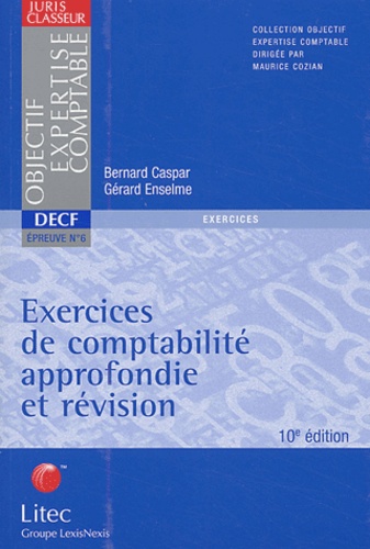 Bernard Caspar et Gérard Enselme - DECF Epreuve N° 6 Exercices de comptabilité approfondie et révision.