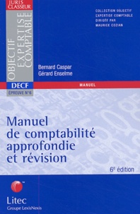 Bernard Caspar et Gérard Enselme - DECF Epreuve N° 6 Manuel de comptabilité approfondie et révision.