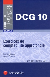 Bernard Caspar et Gérard Enselme - Exercices de comptabilité approfondie - DCG 10, Edition 2013-2014.