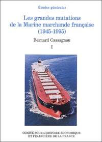 Bernard Cassagnou - Les grandes mutations de la Marine marchande française (1945-1995) - Tome 1.