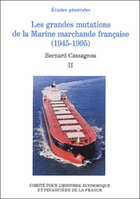 Bernard Cassagnou - Les grandes mutations de la Marine marchande française (1945-1995) - Tome 2.