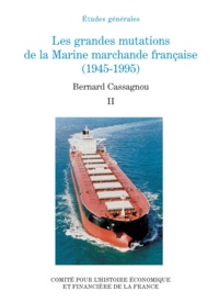 Bernard Cassagnou - Les grandes mutations de la Marine marchande française (1945-1995) - Tome 2.