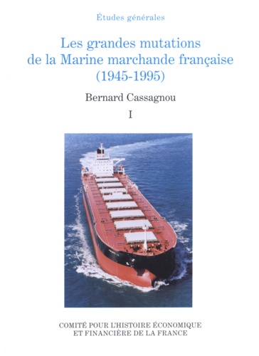 Bernard Cassagnou - Les grandes mutations de la Marine marchande française (1945-1995) - Tome 1.