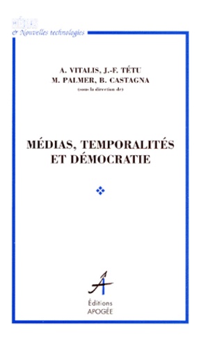 Bernard Castagna et  Collectif - Medias, Temporalites Et Democratie.