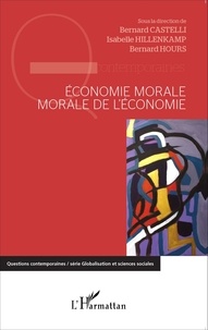 Bernard Castelli et Isabelle Hillenkamp - Economie morale, morale de l'économie.