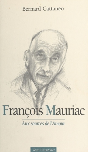 François Mauriac. Aux sources de l'amour