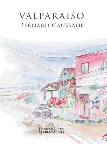 Bernard Caussade - Valparaiso.