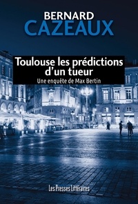 Bernard Cazeaux - Toulouse les prédictions d’un tueur.