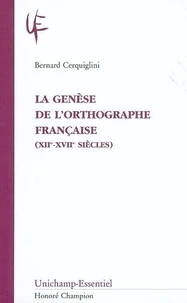 La genèse de l'orthographe française ( XIIe-XVIIe siecle )