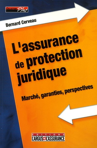Bernard Cerveau - L'assurance de protection juridique - Marché, garanties, perspectives.
