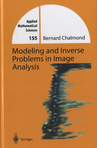 Bernard Chalmond - Modeling and Inverse Problems in Image Analysis - Applied Mathematical Sciences 155.