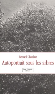 Bernard Chambaz - Autoportrait Sous Les Arbres.