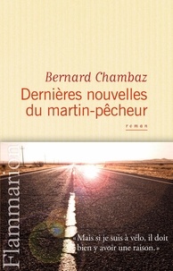 Bernard Chambaz - Dernières nouvelles du martin-pêcheur.