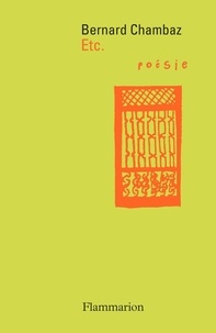 Bernard Chambaz - Etc - Suivi de La mort de Verlaine ; Dernière nouvelles données du bord de l'océan ; Vous avez le bonjour de Robert Desnos ; Du Bellay du balai.