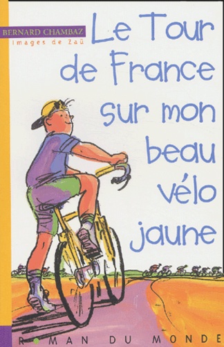 Bernard Chambaz - Le Tour de France sur mon beau vélo jaune.