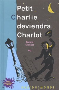 Bernard Chambaz - Petit Charlie deviendra Charlot.