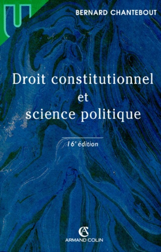Bernard Chantebout - Droit Constitutionnel Et Science Politique. 16eme Edition.