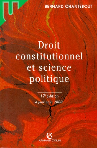 Bernard Chantebout - Droit Constitutionnel Et Science Politique. 17eme Edition.