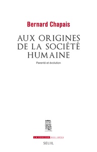 Bernard Chapais - Aux origines de la société humaine - Parenté et évolution.