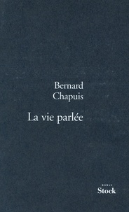 Bernard Chapuis - La vie parlée.