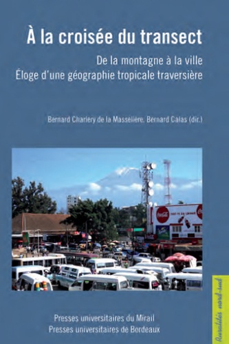 Bernard Charlery de la Masselière et Bernard Calas - A la croisée du transect - De la montagne à la ville, éloge d'une géographie tropicale traversière.