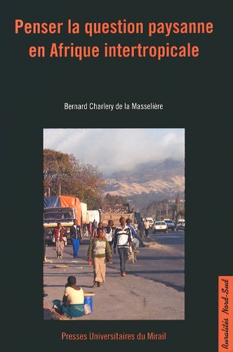 Bernard Charlery de la Masselière - Penser la question paysanne en Afrique intertropicale.