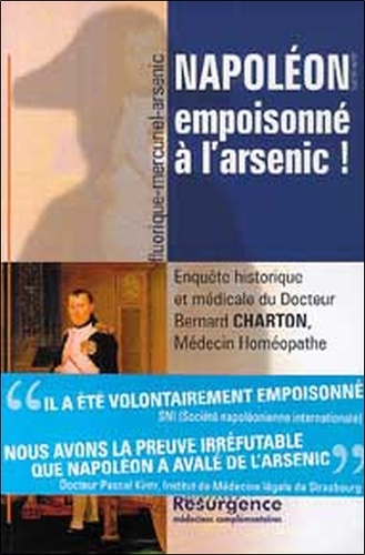 Bernard Charton - Napoleon Empoisonne A L'Arsenic ! Enquete Historique Et Medicale Du Dr Bernard Charton, Homeopathe.