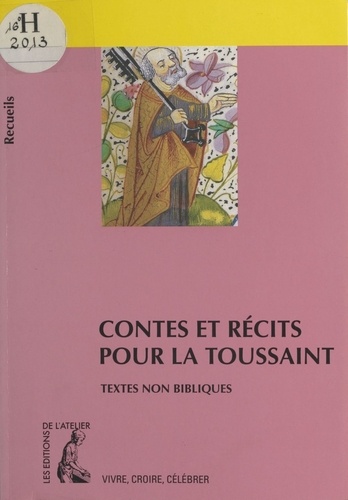 Contes et récits pour la Toussaint. Recueil de textes non bibliques pour réfléchir, méditer, célébrer