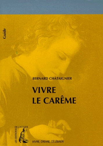 Bernard Châtaignier - Vivre le Carême.