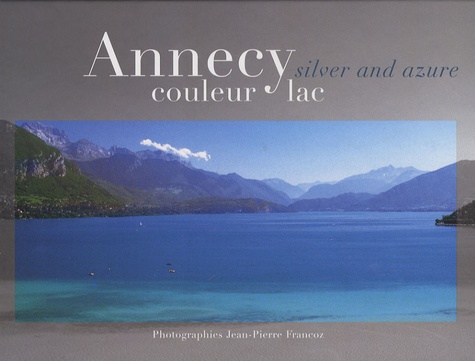 Bernard Chatelain et Jean-Pierre Francoz - Annecy couleur Lac - Edition bilingue français-anglais.