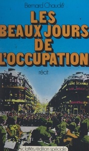 Bernard Chaudé - Les beaux jours de l'Occupation.