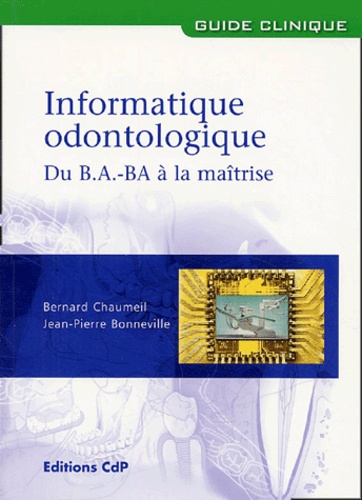 Bernard Chaumeil et J-P Bonneville - Informatique odontologique - Du B.A. BA à la maîtrise.