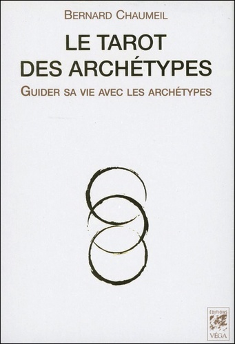 Bernard Chaumeil - Le tarot des archétypes - Guider sa vie avec les archétypes.