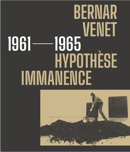  Bernard Chauveau - Bernar Venet 1961-1965 - Hypothèse immanence.