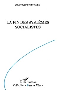 Bernard Chavance - La fin des systèmes socialistes - Crise, réforme et transformation.