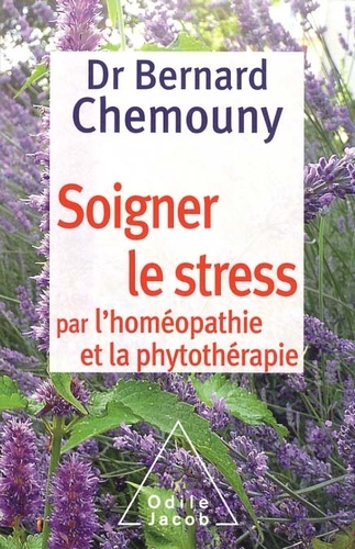 Bernard Chemouny - Soigner le stress par l'homéopathie et la phytothérapie.