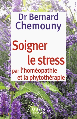 Bernard Chemouny - Soigner le stress par l'homéopathie et la phytothérapie.