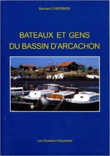 Bernard Cherrier - Bateaux Et Gens Du Bassind'Arcachon.