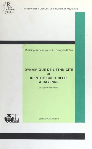 Dynamique de l'ethnicité et identité culturelle à Cayenne (Guyane française). Multilinguisme et pouvoir : français-créole