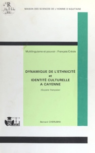 Bernard Cherubini - Dynamique de l'ethnicité et identité culturelle à Cayenne (Guyane française) - Multilinguisme et pouvoir : français-créole.