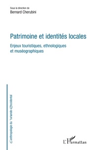Bernard Cherubini - Patrimoine et identités locales - Enjeux touristiques, ethnologiques et muséographiques.