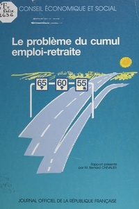 Bernard Chevalier et  Conseil Economique et Social - Le problème du cumul emploi-retraite : séances des 25 et 26 novembre 1991.