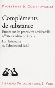 Bernard Chevalley et Christophe Erismann - Compléments de substance - Etudes sur les propriétés accidentelles offertes à Alain de Libera.