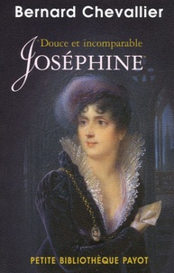 Bernard Chevallier - "Douce et incomparable Joséphine".
