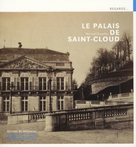 Bernard Chevallier - Le palais de Saint-Cloud.