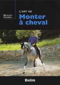 Bernard Chiris - L'art de monter à cheval.