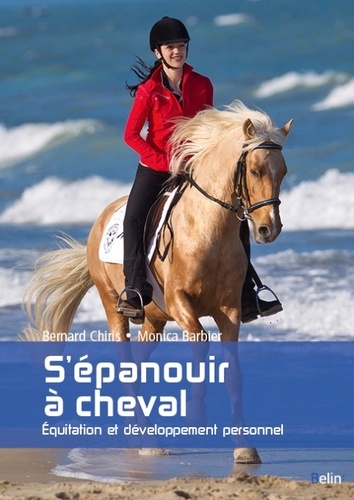 Bernard Chiris et Monica Barbier - S'épanouir a cheval - Equitation et développement personnel.