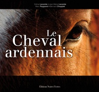 Bernard Chopplet et Céline Lecomte - Le Cheval ardennais.