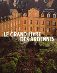 Bernard Chopplet et Jean-Marie Lecomte - Le grand livre des Ardennes.